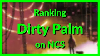 Ranking Dirty Palm on NCS (New Editing Style)