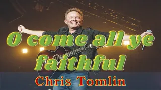 O Come, All Ye Faithful (with Lyrics) - Chris Tomlin - 5.1 HD