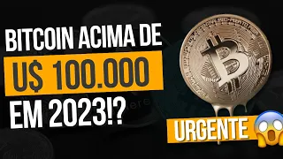 BITCOIN VAI DISPARAR ACIMA DE U$ 100.000 EM 2023!?