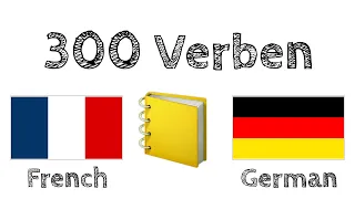 300 Verben + Lesen und Hören: - Französisch + Deutsch - (Muttersprachler)