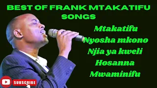 Best of Frank Mtakatifu worship songs of all time, uninterrupted worship