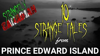 Strangely Canadian | 10 Strange Tales from Prince Edward Island