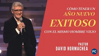 Como Tener un Año Nuevo Exitoso con el mismo Hombre Viejo - Pastor David Hormachea