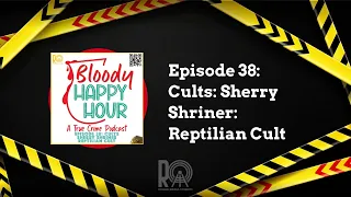 Episode 38: Cults: Sherry Shriner: Reptilian Cult | Bloody Happy Hour