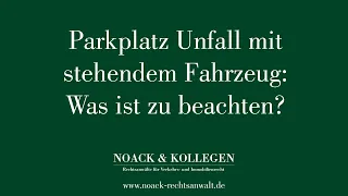 Parkplatz Unfall mit stehendem Fahrzeug: Was ist zu beachten?