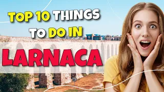 TOP 10 Things To Do In Larnaca, Cyprus 2023!