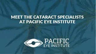 Meet The Pacific Eye Institute Cataract Surgeons