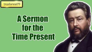 A Sermon for the Time Present || Charles Spurgeon - Volume 33: 1887