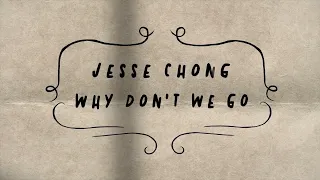 Jesse Chong - “Why Don’t We Go” (Lyric Video)