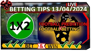 FOOTBALL PREDICTION TODAY 13/04/2024 | BETTING TIPS TODAY | FOOTBALL TIPS | SOCCER PREDICTION