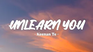 Keenan Te - Unlearn You (Lyrics)