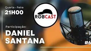 RobCast #6 | Daniel Santana