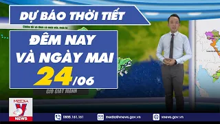 Dự báo thời tiết đêm nay và ngày mai 24/6/2023 - VNEWS