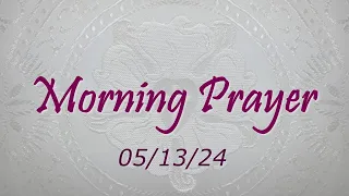 Morning Prayer - 05/13/2024