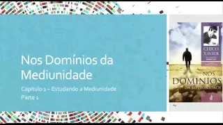 “Nos Domínios da Mediunidade” - Cap. 1: ESTUDANDO A MEDIUNIDADE - PARTE 1