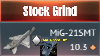 MiG-21SMT | Painful Stock Grind with No Premium | 96 Battle Total