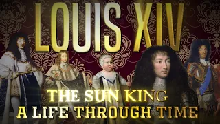 Louis XIV The Sun King: A Life Through Time (1638-1715)