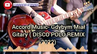 ACCORD MUSIC- GDYBYM MIAŁ GITARE (DISCO POLO remix 2022)