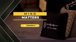 On Her Side | Ep8 - Mind Matters