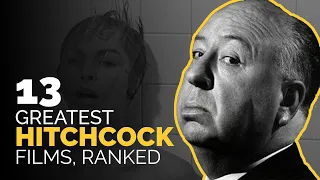 13 Greatest Alfred Hitchcock Movies, Ranked