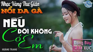 NẾU ĐỜI KHÔNG CÓ EM - Nhạc Vàng Xưa CHỌN LỌC NỔI DA GÀ Khi Nghe ☘️TRỮ TÌNH THƯ GIÃN ĐONG ĐẦY CẢM XÚC