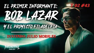 EL PRIMER INFORMANTE: BOB LAZAR Y EL PROYECTO FILADELFIA Invitado: JULIO MORALES - T2 E43