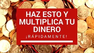 HAZ ESTO Y MULTIPLICA TU DINERO ¡RÁPIDAMENTE!