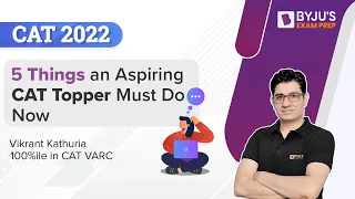 CAT 2022 Preparation Strategy - 5 Things an Aspiring CAT Topper Must Do Now | BYJU'S Exam Prep