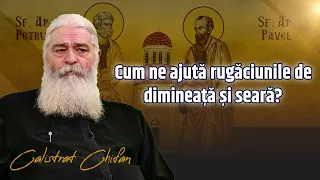 Cum ne ajută rugăciunile de dimineață și seară? Părintele Calistrat Chifan