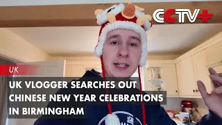 UK Vlogger Searches out Chinese New Year Celebrations in His Hometown of Birmingham