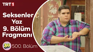 Seksenler Yaz 9. Bölüm Fragmanı (500. Bölüm)