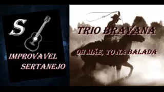 Trio Bravana - Oh mãe, To Na Balada