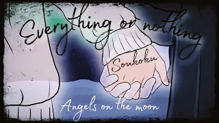 Soukoku || Angels on the moon || Everything or nothing (animatic)