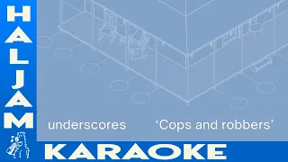 underscores - Cops and robbers (karaoke)