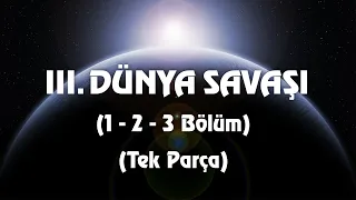 3. Dünya Savaşı Senaryosu (1-2-3 Bölümler - Tek Parça)