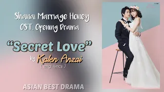 OST. SHANAI MARRIAGE HONEY ( SECRET LOVE by Kalen Anzai ) English Lyrics