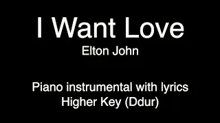 I Want Love - Elton John (HIGHER Key - D dur) piano KARAOKE
