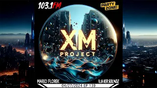 Mario Florek & Xavier SoundZ presents XM Project - Party Zone @ 103.1FM Chicago 04-27-2024 - EP 139