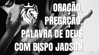 Pregações completas Bispo Jadson Santos - Oração - Pregação - Palavra - Fé - Reflexão em Deus