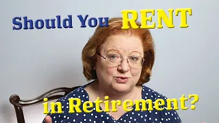 Should You RENT IN RETIREMENT?: Pros and Cons of renting or owning a home in retirement