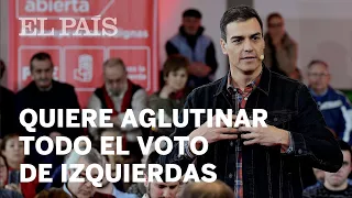 Sánchez quiere aglutinar todo el voto de izquierdas | España