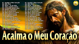 ACALMA O MEU CORAÇÃO LETRA 🙏 LINDAS MÚSICAS RELIGIOSAS CATÓLICAS DE LOUVOR E ADORACÃO CARISMÁTICOS