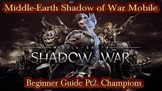 Shadow of War Mobile - Beginner Guide Pt 2. Champions