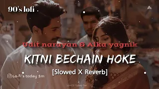 Kitni bechain hoke [90's-slowed X Reverb] Udit Narayan | Alka yagnik | Lofi's today 1m