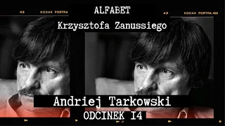 ALFABET KRZYSZTOFA ZANUSSIEGO | ANDRIEJ TARKOWSKI | ODC. 14