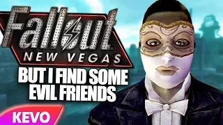 Fallout New Vegas but I find some evil friends