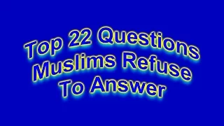 Top 22 Questions Muslims Refuse To Answer Because They Have The Spirit of Antichrist