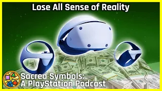 Lose All Sense of Reality | Sacred Symbols: A PlayStation Podcast, Episode 227