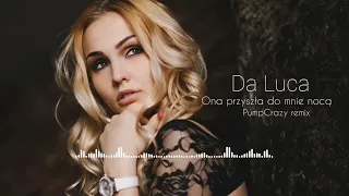 Da Luca - Ona przyszła do mnie nocą (PUMPCRAZY REMIX) DISCO POLO 2024