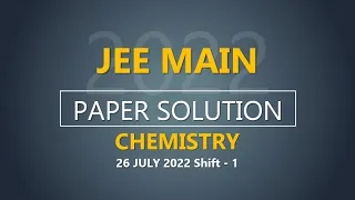 JEE Main-2022 Second Attempt Chemistry Video Solution | 26th July, Shift - 1 Paper Solution